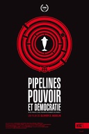 Affiche du film Pipelines, pouvoir et démocratie